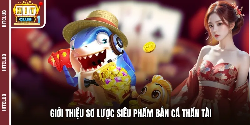 Giới thiệu sơ lược siêu phẩm bắn cá thần tài 