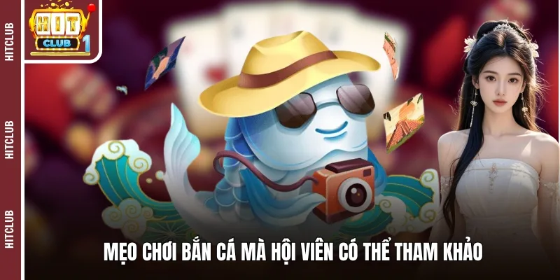 Mẹo chơi bắn cá mà hội viên có thể tham khảo