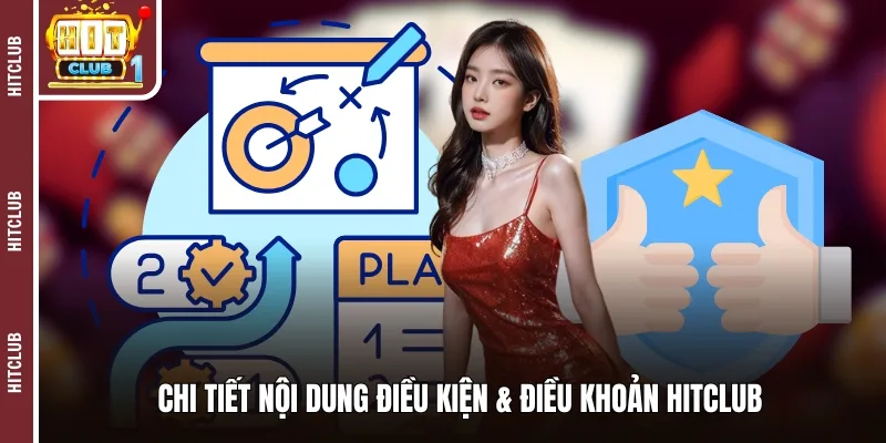 Chi tiết nội dung điều kiện & điều khoản Hitclub 