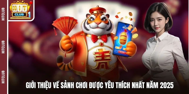 Giới thiệu về sảnh chơi được yêu thích nhất năm 2025
