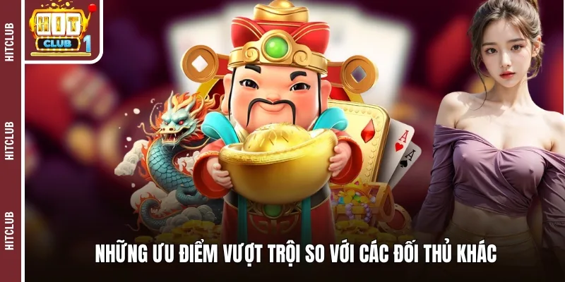 Những ưu điểm vượt trội so với các đối thủ khác