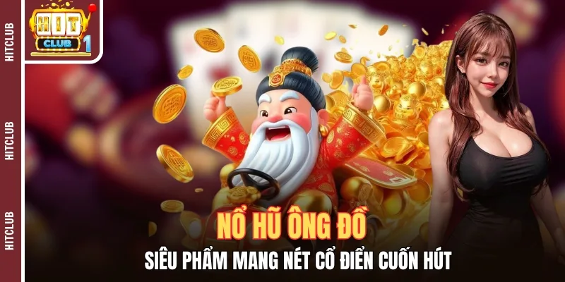 Nổ Hũ Ông Đồ - Siêu Phẩm Mang Nét Cổ Điển Cuốn Hút