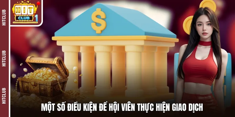 Một số điều kiện để hội viên thực hiện giao dịch 
