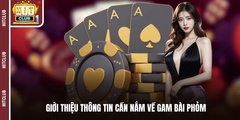 Giới thiệu thông tin cần nắm về gam bài phỏm