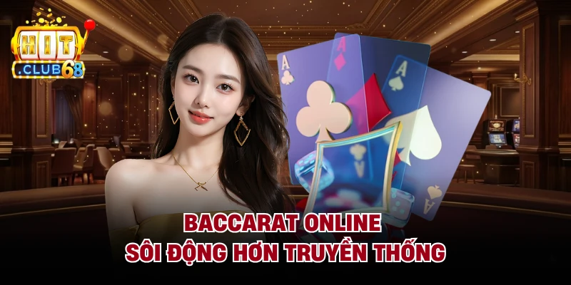 Baccarat online sôi động hơn truyền thống