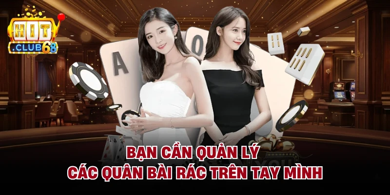 Bạn cần quản lý các quân bài rác trên tay mình