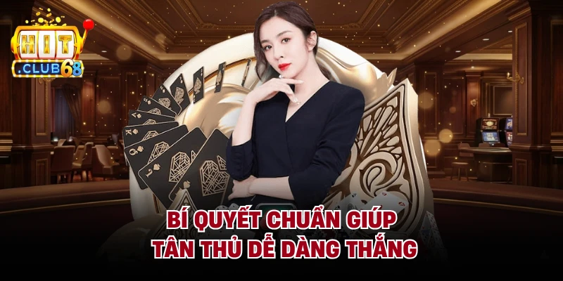 Bí quyết chuẩn giúp tân thủ dễ dàng thắng