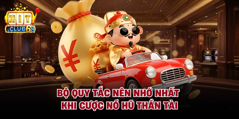 Bộ quy tắc nên nhớ nhất khi cược nổ hũ thần tài