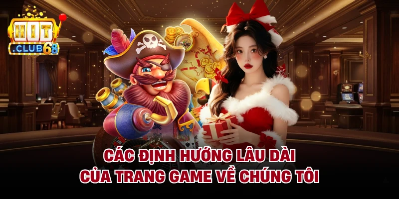 Các định hướng lâu dài của trang game về chúng tôi