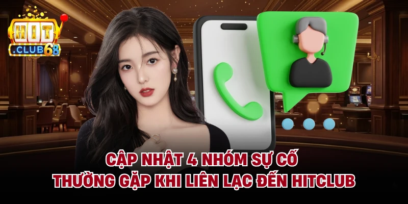 Cập nhật 4 nhóm sự cố thường gặp khi liên lạc đến Hitclub