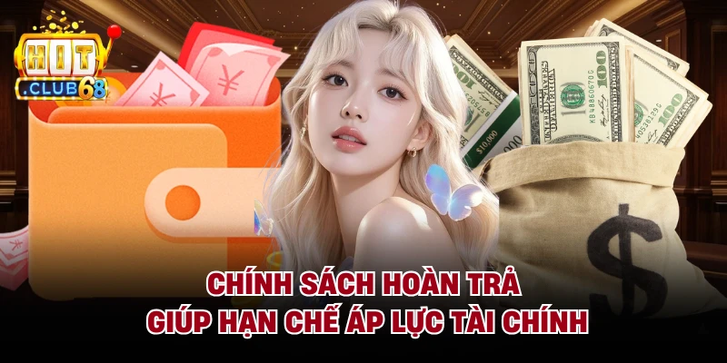 Chính sách hoàn trả giúp hạn chế áp lực tài chính