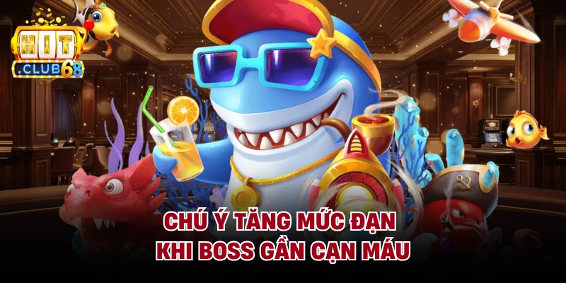 Chú ý tăng mức đạn khi boss gần cạn máu