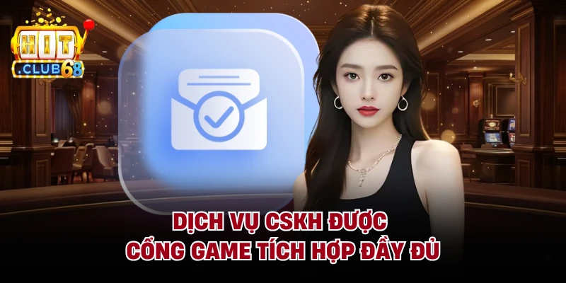 Dịch vụ CSKH được cổng game tích hợp đầy đủ