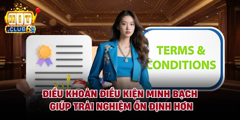 Điều khoản điều kiện minh bạch giúp trải nghiệm ổn định hơn