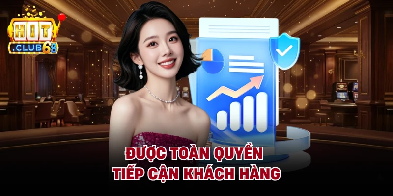 Được toàn quyền tiếp cận khách hàng