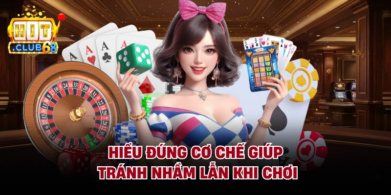 Hiểu đúng cơ chế giúp tránh nhầm lẫn khi chơi