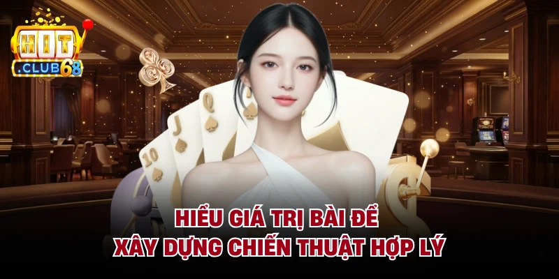Hiểu giá trị bài để xây dựng chiến thuật hợp lý