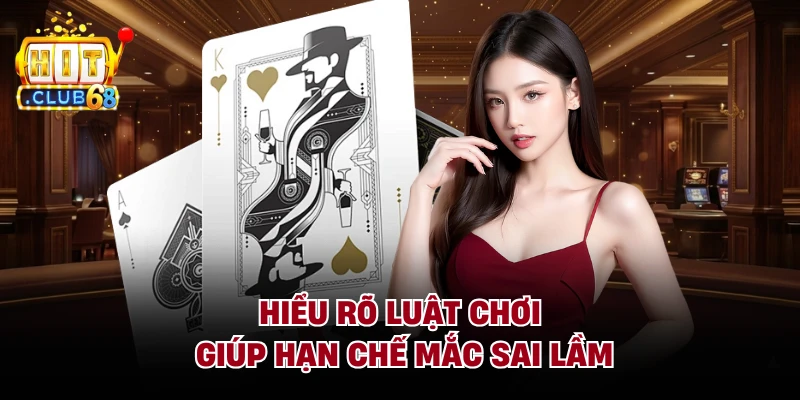Hiểu rõ luật chơi giúp hạn chế mắc sai lầm