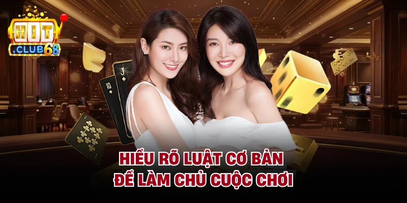 Hiểu rõ luật cơ bản để làm chủ cuộc chơi