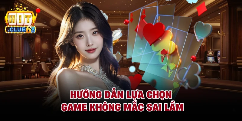 Hướng dẫn lựa chọn game không mắc sai lầm