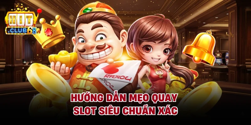 Hướng dẫn mẹo quay slot siêu chuẩn xác