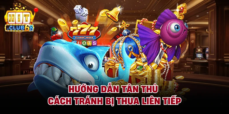 Hướng dẫn tân thủ cách tránh bị thua liên tiếp