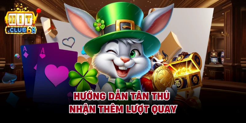 Hướng dẫn tân thủ nhận thêm lượt quay