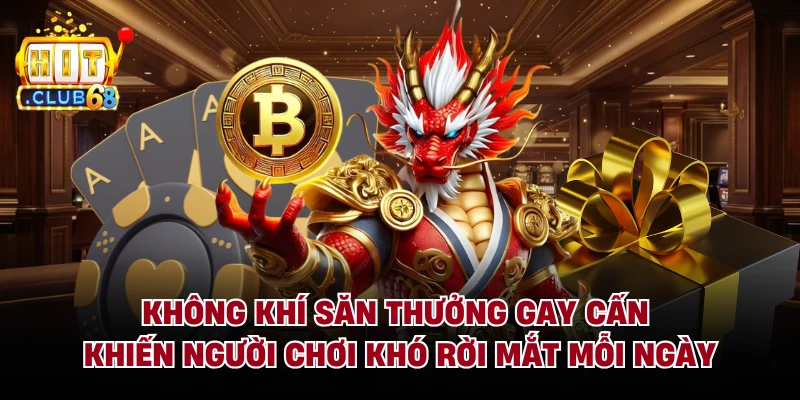 Không khí săn thưởng gay cấn khiến người chơi khó rời mắt mỗi ngày