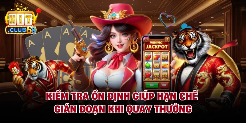 Kiểm tra ổn định giúp hạn chế gián đoạn khi quay thưởng