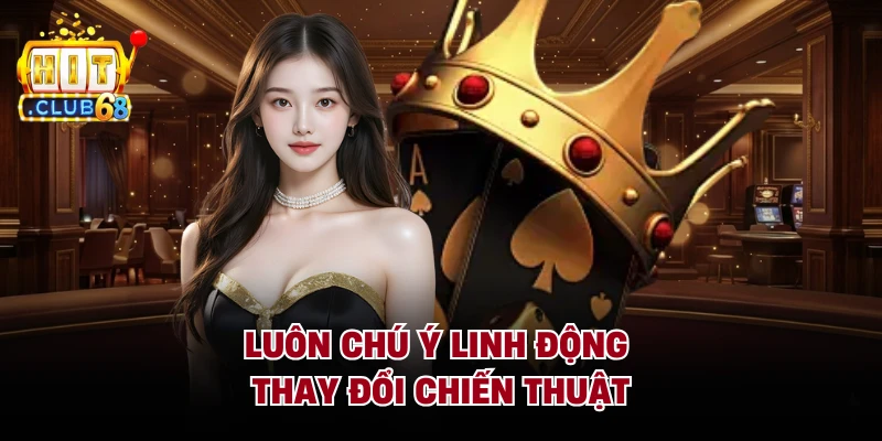 Luôn chú ý linh động thay đổi chiến thuật