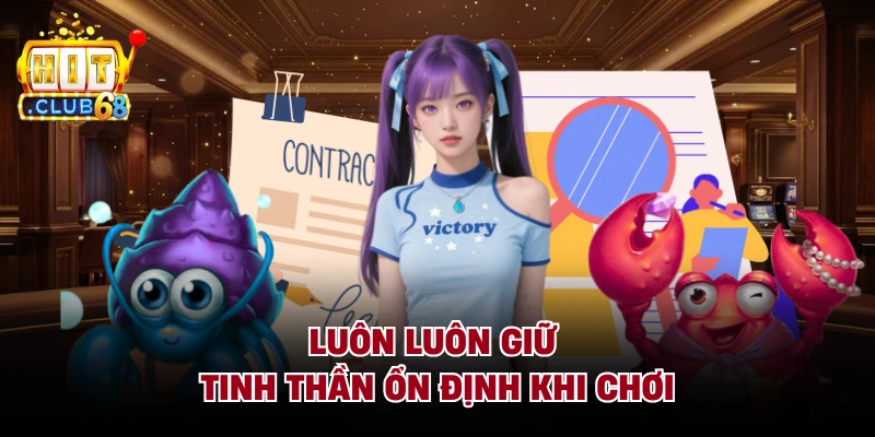 Luôn luôn giữ tinh thần ổn định khi chơi