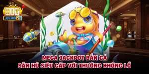 Mega Jackpot Bắn Cá - Săn Hũ Siêu Cấp Với Thưởng Khổng Lồ
