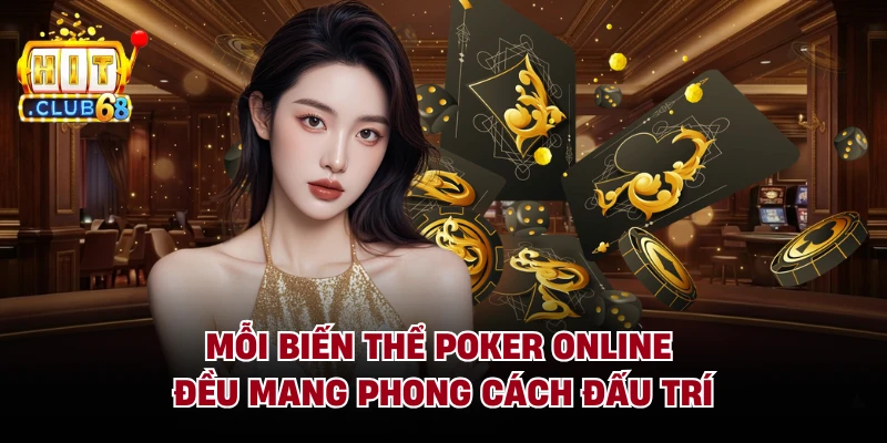 Mỗi biến thể Poker online đều mang phong cách đấu trí