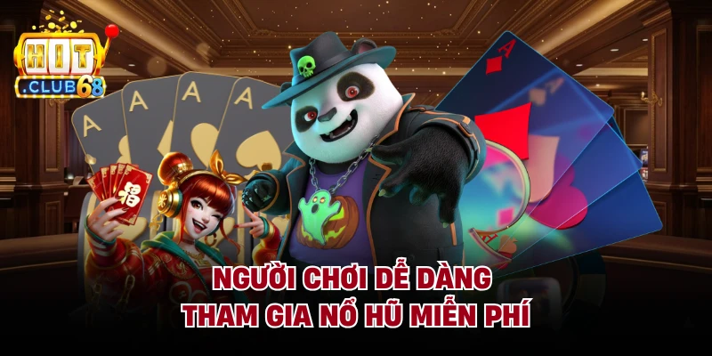 Người chơi dễ dàng tham gia nổ hũ miễn phí