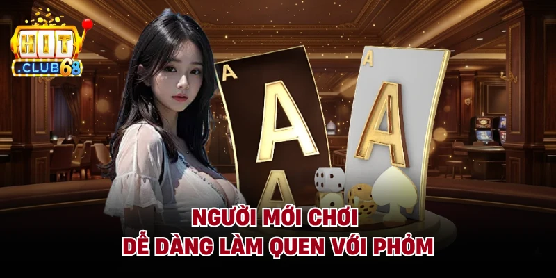 Người mới chơi dễ dàng làm quen với phỏm