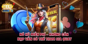 Nổ Hũ Miễn Phí - Không Cần Nạp Vẫn Có Thể Tham Gia Quay