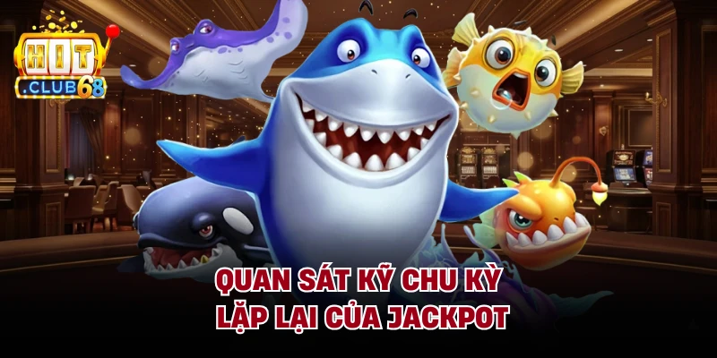 Quan sát kỹ chu kỳ lặp lại của jackpot