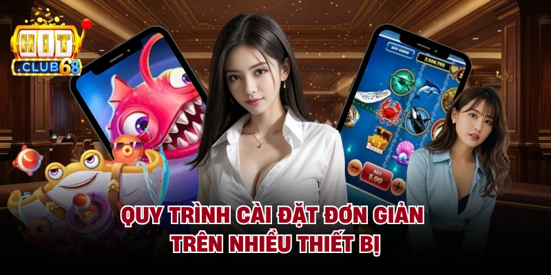 Quy trình cài đặt đơn giản trên nhiều thiết bị