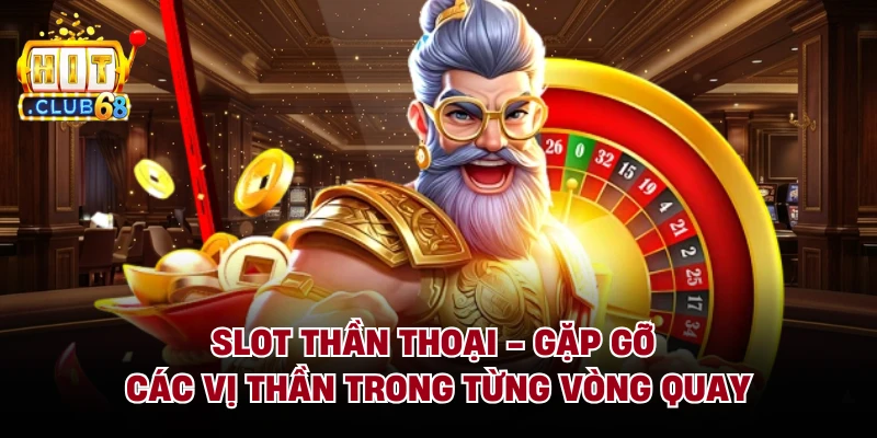 Slot Thần Thoại - Gặp Gỡ Các Vị Thần Trong Từng Vòng Quay