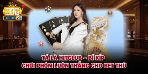 Tá Lả HITCLUB - Bí Kíp Chơi Phỏm Luôn Thắng Cho Bet Thủ