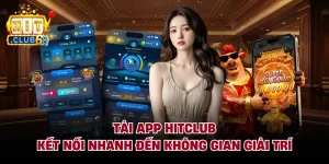 Tải App HITCLUB - Kết Nối Nhanh Đến Không Gian Giải Trí