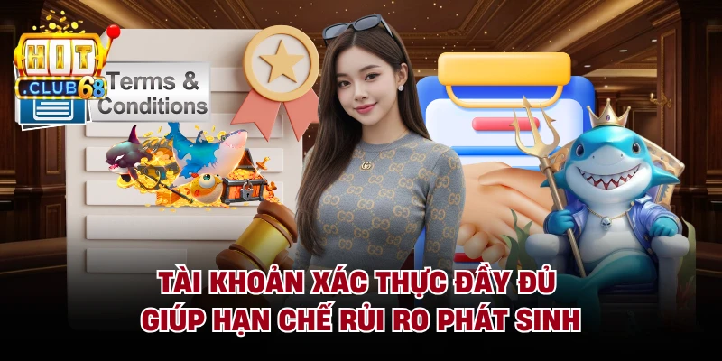 Tài khoản xác thực đầy đủ giúp hạn chế rủi ro phát sinh