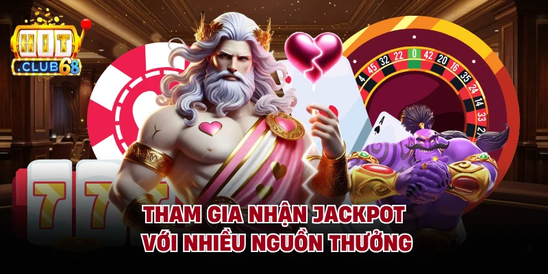 Tham gia nhận jackpot với nhiều nguồn thưởng