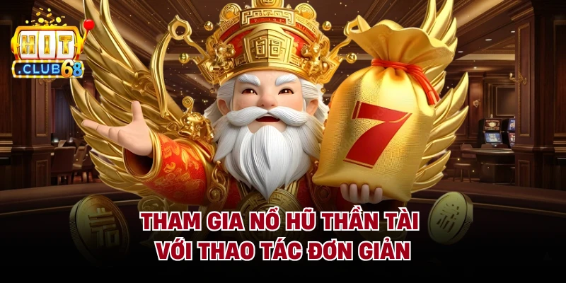 Tham gia nổ hũ thần tài với thao tác đơn giản