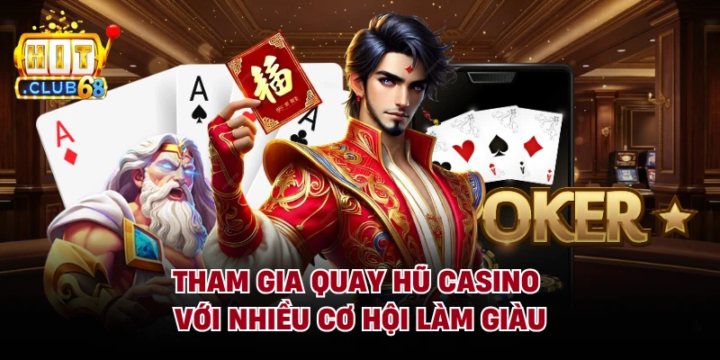 Tham gia quay hũ casino với nhiều cơ hội làm giàu