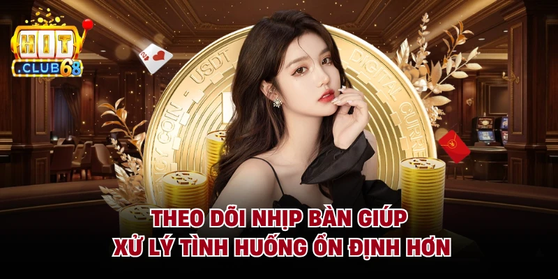 Theo dõi nhịp bàn giúp xử lý tình huống ổn định hơn