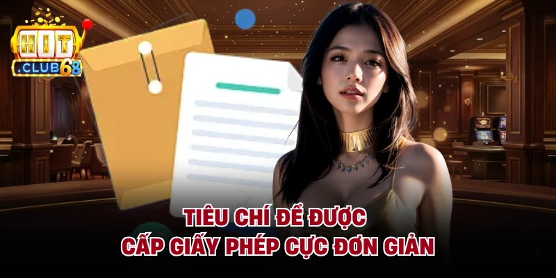 Tiêu chí để được cấp giấy phép cực đơn giản