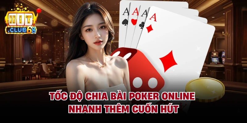 Tốc độ chia bài Poker online nhanh thêm cuốn hút