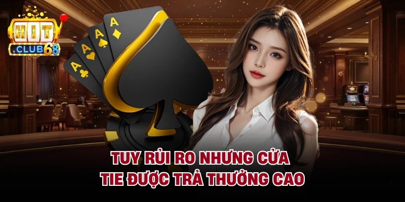 Tuy rủi ro nhưng cửa Tie được trả thưởng cao