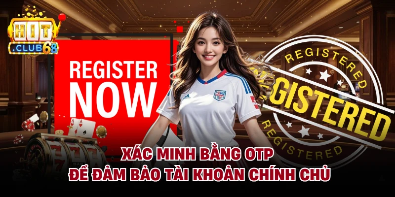 Xác minh bằng OTP để đảm bảo tài khoản chính chủ